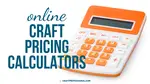 Orange and white calculator. Text: online craft pricing calculators