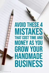 Avoid these 4 mistakes almost every handmade business owner makes to create the craft business you really want.