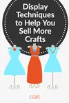 Visual merchandising tips for craft shows. How to use tested retail merchandising strategies to create an effective craft show display
