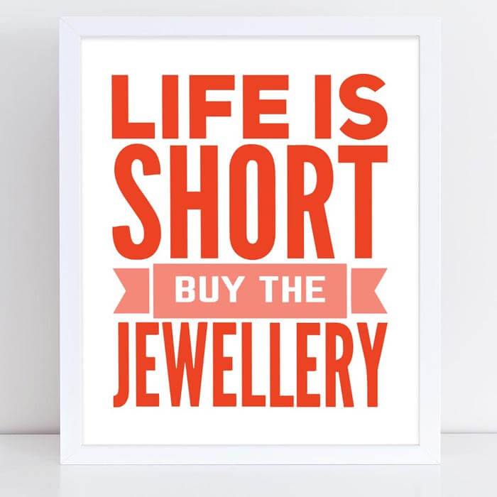 Printable retail sign - Life is short. Buy the jewellery.