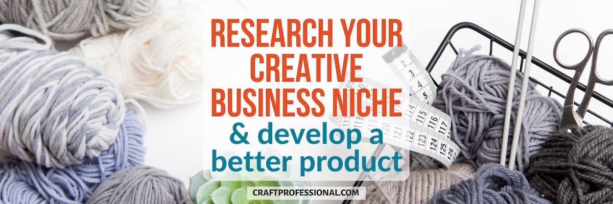 Knitting supplies. Text - Research your creative business niche & create a better product