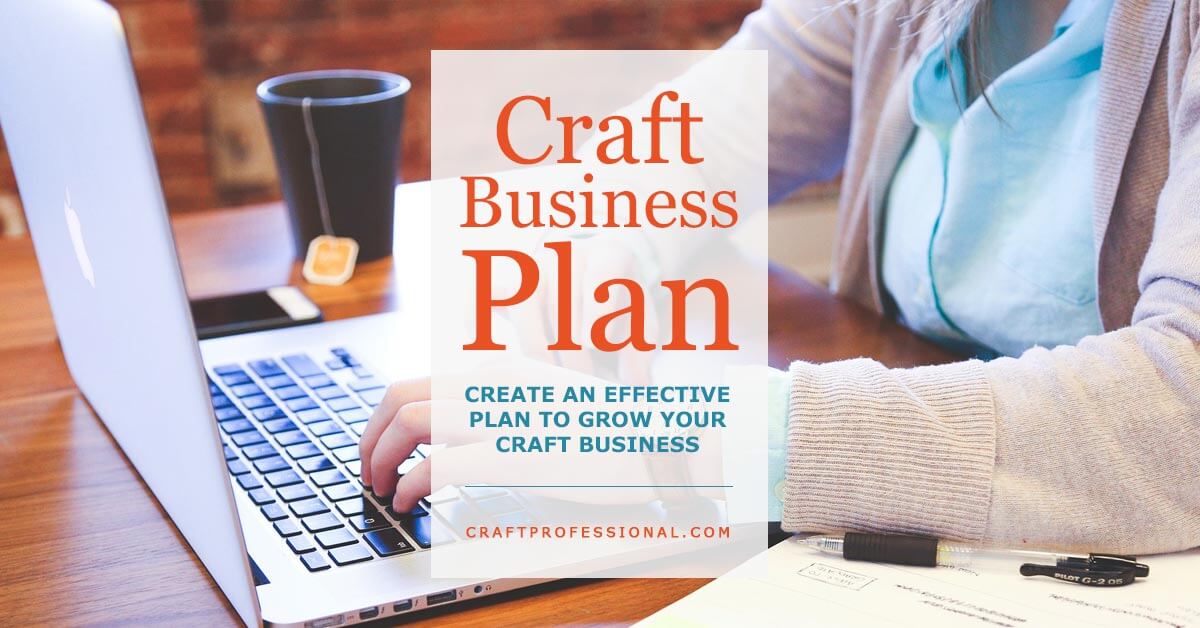 Craft Business Plan - Create an effective plan to grow your business.