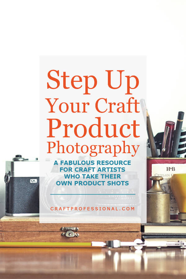 Camera and art supplies on tabletop. Text - Step up your craft product photography. A fabulous resource for craft artists who take their own product shots.