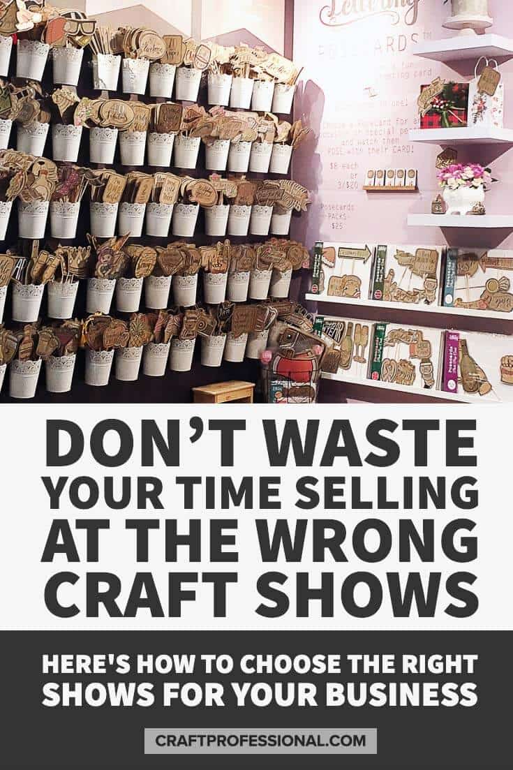Display at a craft show. Text - Don't waste your time selling at the wrong craft fairs. Here's how to choose the right shows for your craft business.