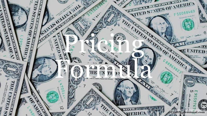 Best craft business tips from CraftProfessional, including how to price your crafts. Several US dollar bills. Text overlay Pricing Formula.