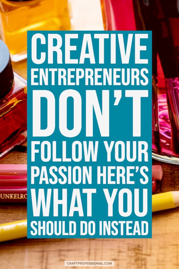 art supplies on a desk. Text - Creative entrepreneurs - don't follow your passion. Here's what you should do instead. art supplies on a desk. Text - Creative entrepreneurs - don't follow your passion. Here's what you should do instead.