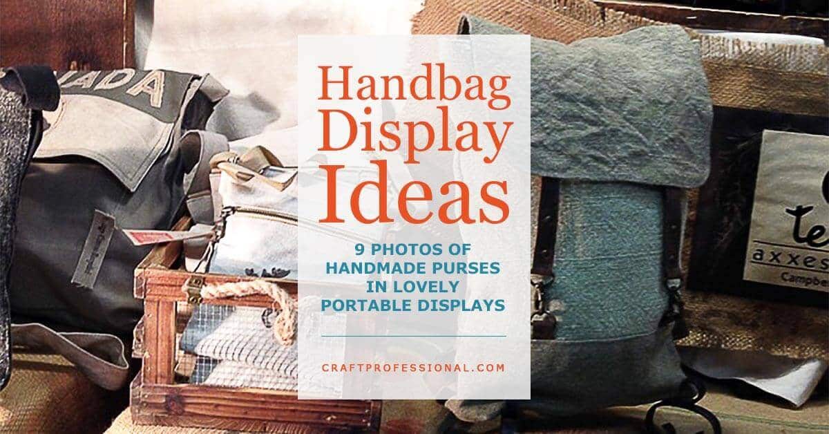 Handbag Display Ideas - 9 Gorgeous Craft Booth Photos