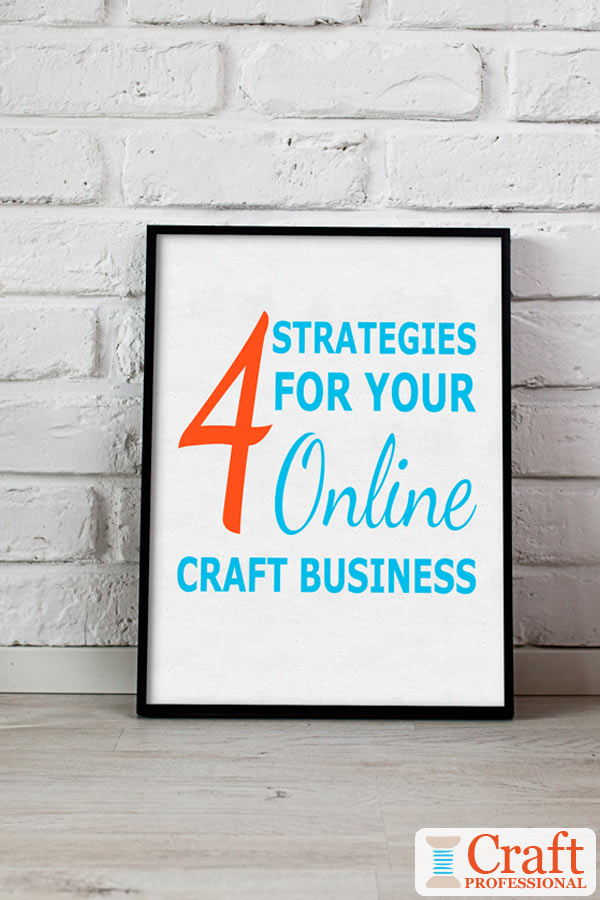 Framed posted against white brick wall. Text inside poster frame - 4 strategies for your online craft business.