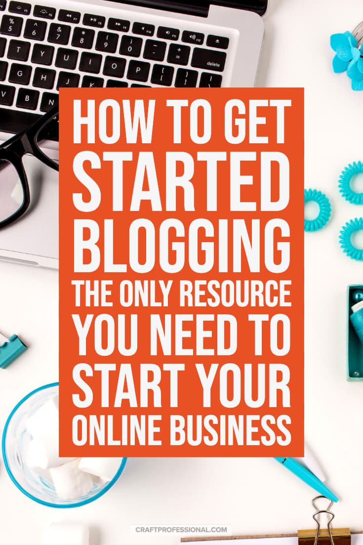 Laptop computer on desk with text - How to get started blogging. The only resource you need to start your online business.