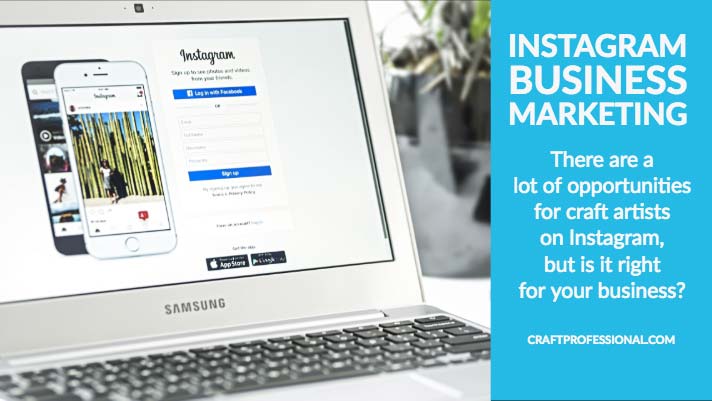 Laptop wit Instagram on screen text overlay - Instagram Business Marketing There are a lot of opportunities for craft artists on Instagram, but is it right for your business?