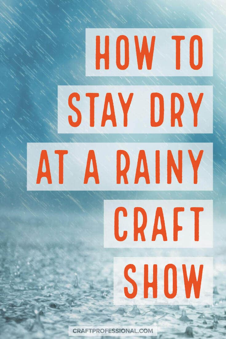Heavy rain falling in water with text overlay - How to stay dry at a rainy craft show.