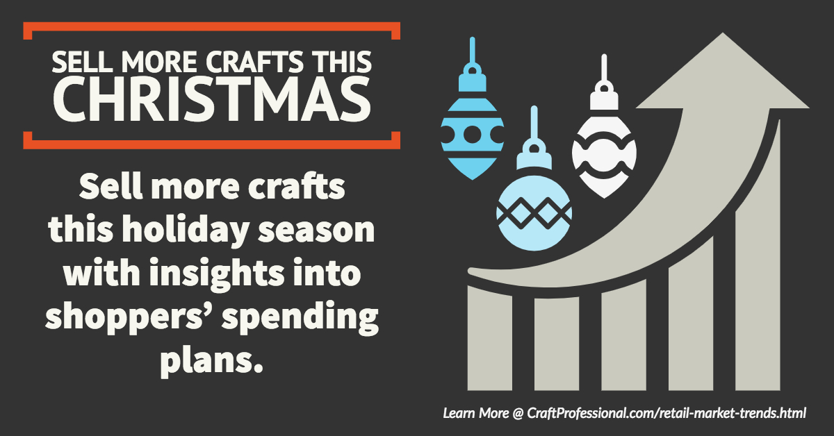 Sell more crafts this Christmas with insights into shoppers' spending plans Sell more crafts this Christmas with insights into shoppers' spending plans