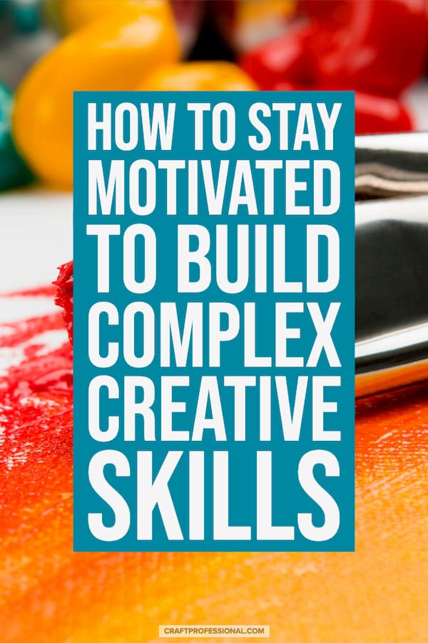 Colorful paint on a canvas and paint brush. Text - How to stay motivated to build complex creative skills.