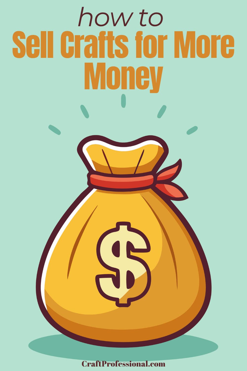 Cartoon-style illustration of a money bag representing increased craft profits, with text overlay that reads: “How to Sell Crafts for More Money."