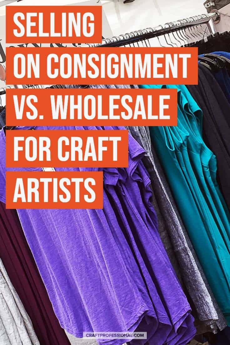 Handmade clothing on a display rack with text overlay Selling on consignment vs. wholesale for craft artists.