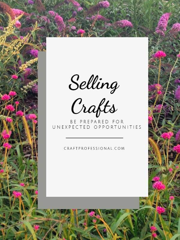 Field of wildflowers. Text - Selling Your Crafts - Be prepared for unexpected opportunities. Field of wildflowers. Text - Selling Your Crafts - Be prepared for unexpected opportunities.