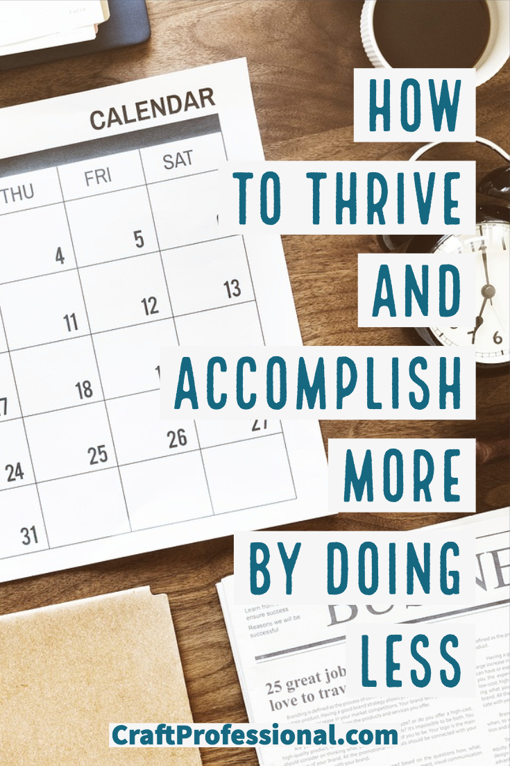 Calendar and office supplies on wood desk. Text - How to thrive and accomplish more by doing less. Calendar and office supplies on wood desk. Text - How to thrive and accomplish more by doing less.