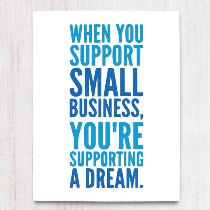 Printable sign - When You Support Small Business You're Supporting a Dream.