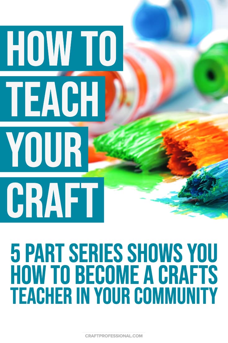 Vivid colored pain and paint brushes. Text - Teach a Craft - 5 part series shows you how to become a crafts teacher in your community.