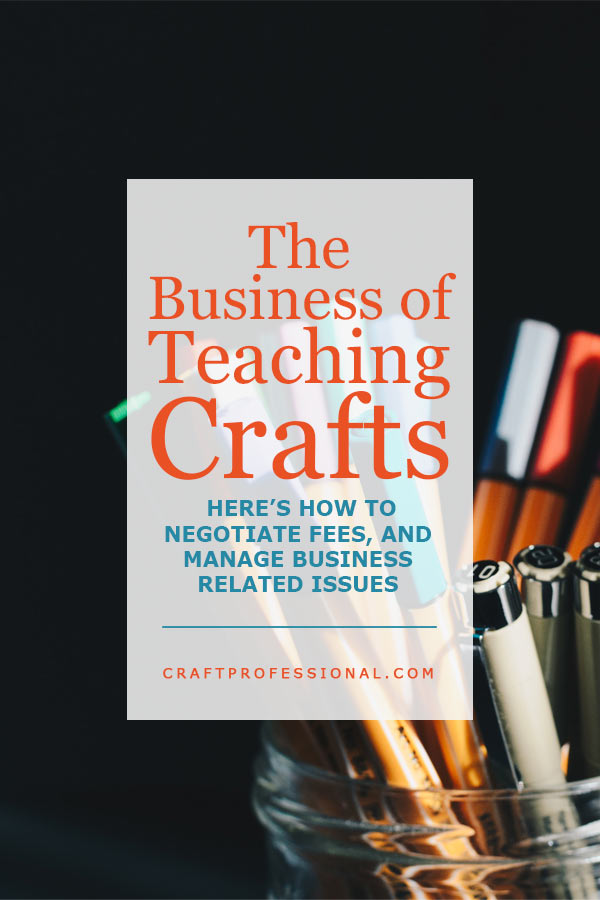 Glass jar full of colored markers against dark background. Text overlay - The Business of Teaching Crafts - Teaching crafts? Here’s how to negotiate fees, and manage business related issues.