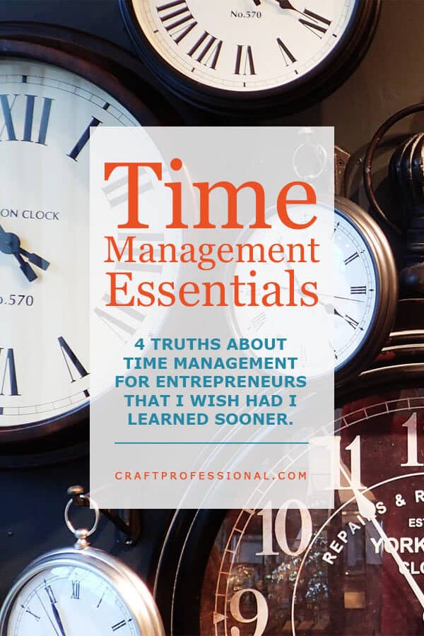 Several clocks. Text - Time Management Essentials - 4 truths about time management for entrepreneurs that I wish I had learned sooner.