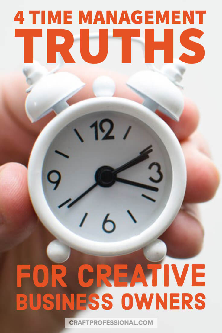 Close up of hand holding a tiny clock. Text - 4 time management truths for creative business owners