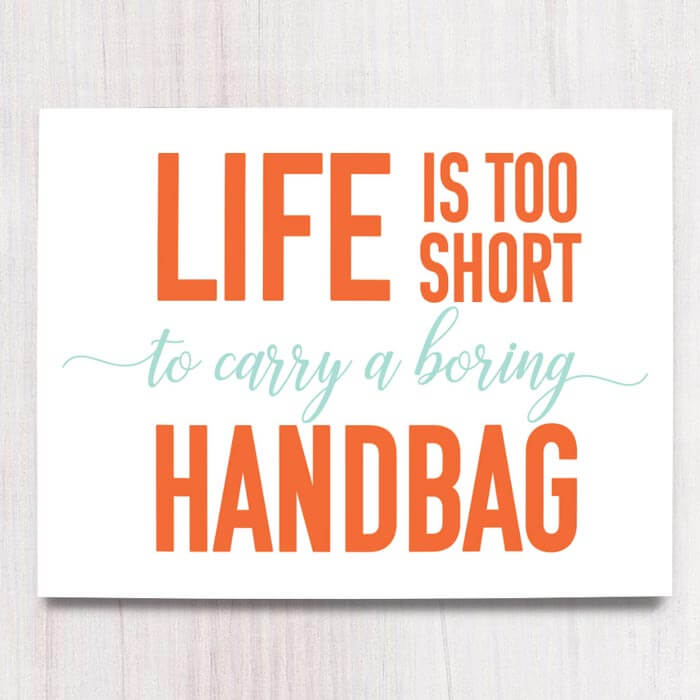 Printable sign - Life is too short to carry a boring handbag